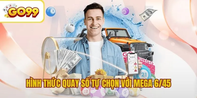 Hình thức quay số tự chọn hấp dẫn Mega 6/45